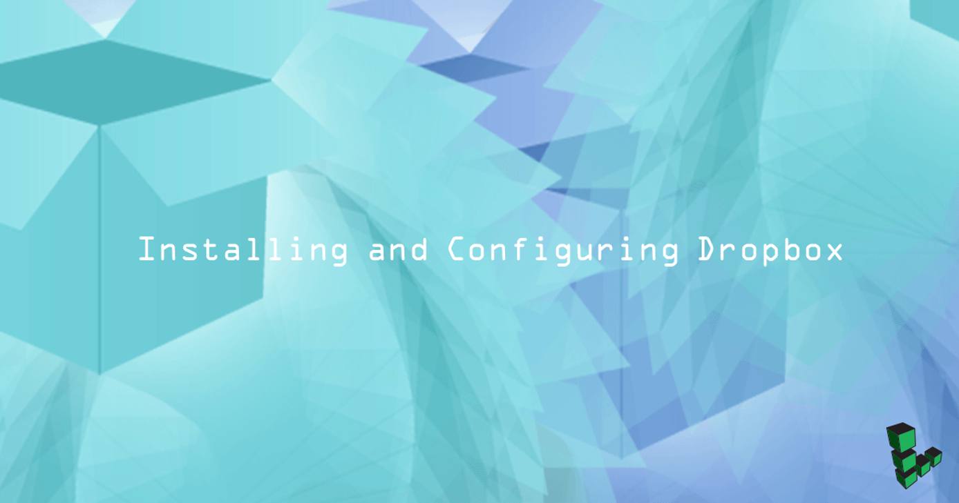 Installing and Configuring Dropbox Installing and Configuring Dropbox